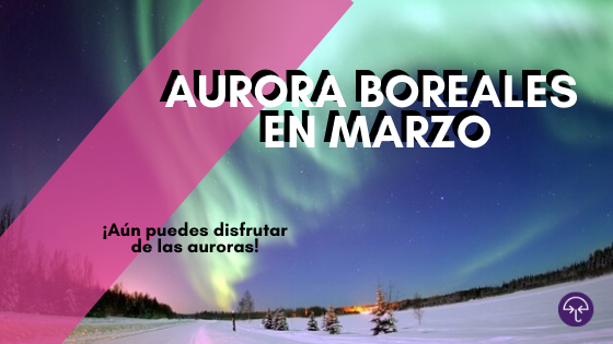 Auroras Boreales en Marzo