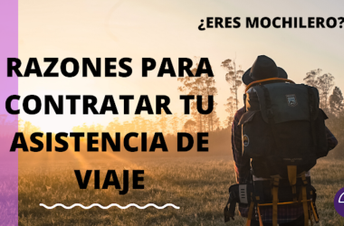 ¿Eres mochilero? Razones para contratar tu asistencia de viaje