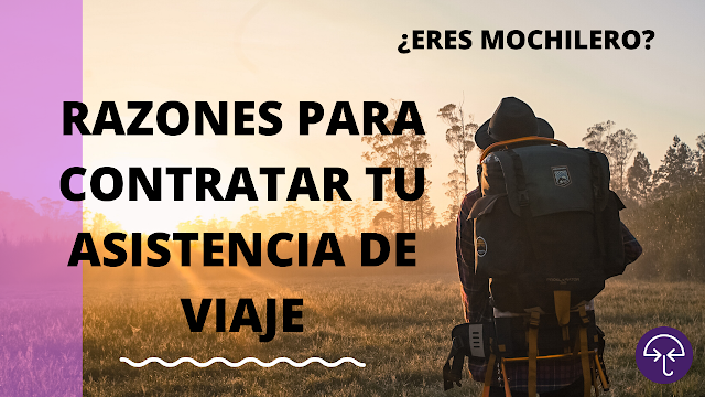 ¿Eres mochilero? Razones para contratar tu asistencia de viaje