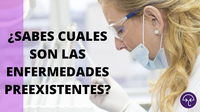 ¿Sabes cuáles son las enfermedades que se consideran preexistentes?