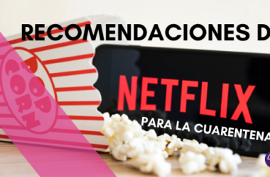 RECOMENDACIONES DE NETFLIX PARA LA CUARENTENA